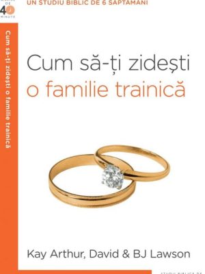 Cum să-ți zidești o familie trainică?