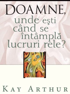 Doamne, unde eşti când se întâmplă lucruri rele