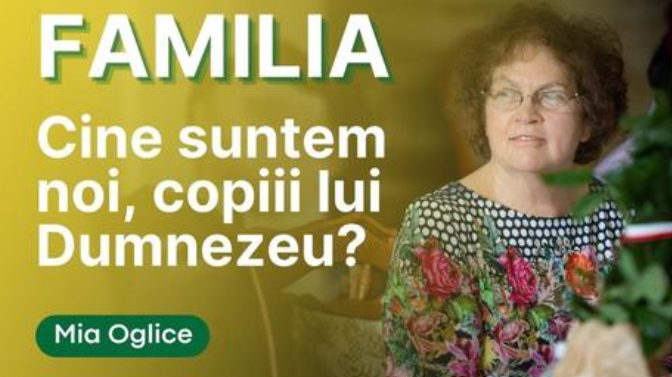 Ce înseamnă familia și cine suntem noi copiii lui Dumnezeu