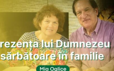 Prezența lui Dumnezeu – sărbătoare în familie | Parenting creștin | Mia Oglice